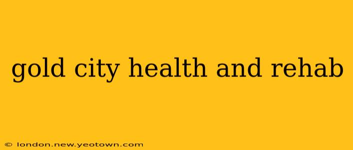 gold city health and rehab