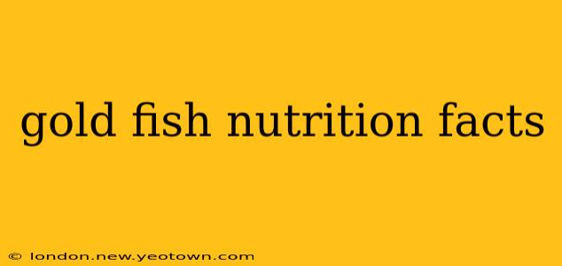 gold fish nutrition facts