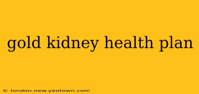 gold kidney health plan