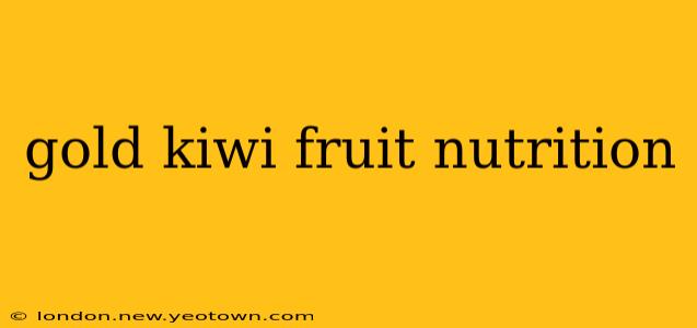 gold kiwi fruit nutrition