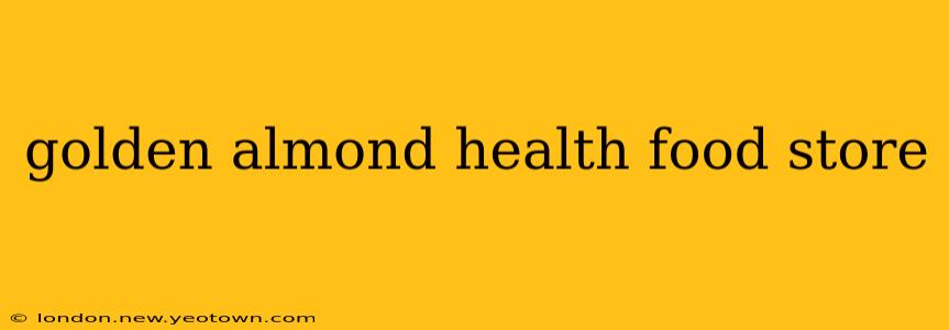 golden almond health food store