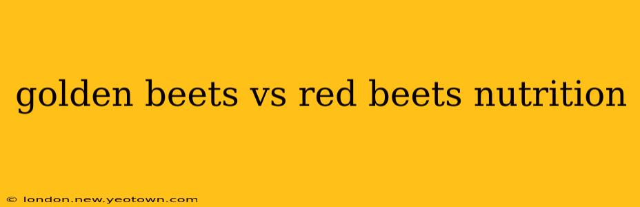 golden beets vs red beets nutrition