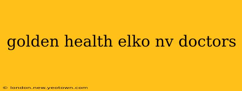 golden health elko nv doctors