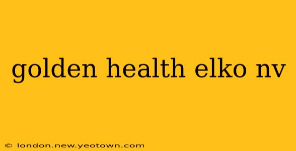 golden health elko nv