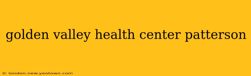 golden valley health center patterson