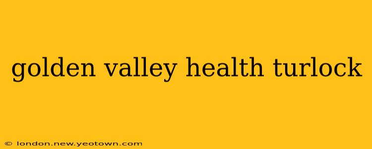 golden valley health turlock