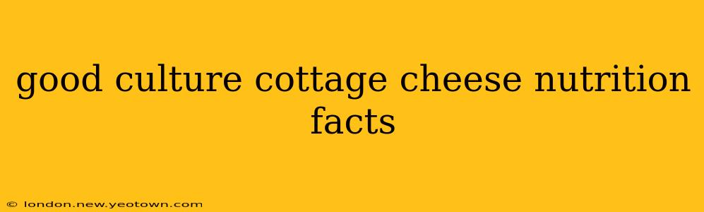 good culture cottage cheese nutrition facts