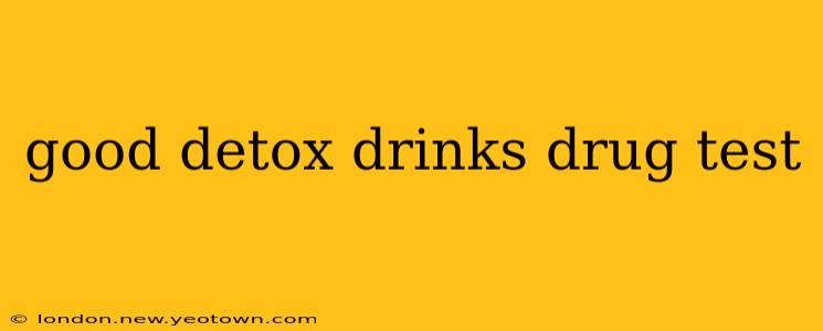 good detox drinks drug test