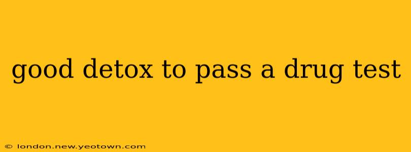 good detox to pass a drug test