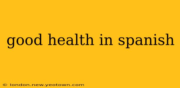good health in spanish