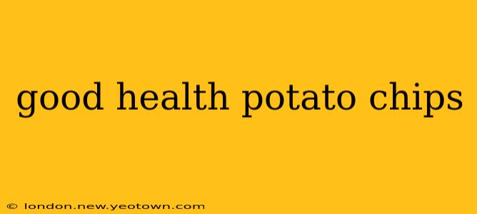 good health potato chips