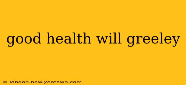 good health will greeley