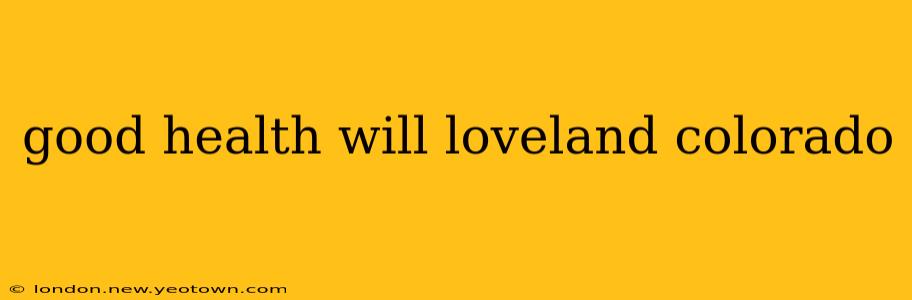 good health will loveland colorado