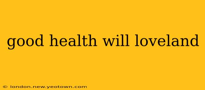 good health will loveland