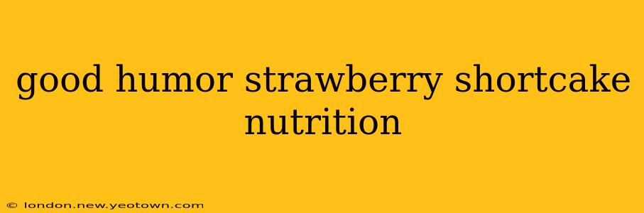 good humor strawberry shortcake nutrition