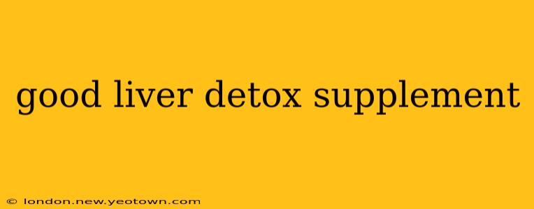 good liver detox supplement