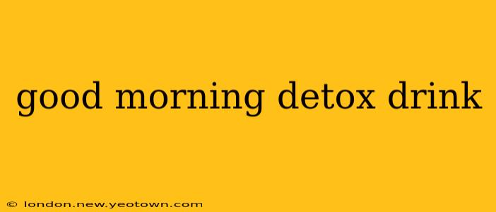 good morning detox drink