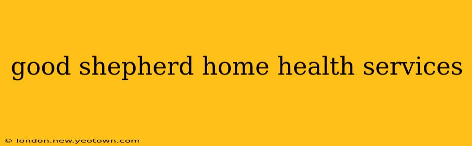 good shepherd home health services