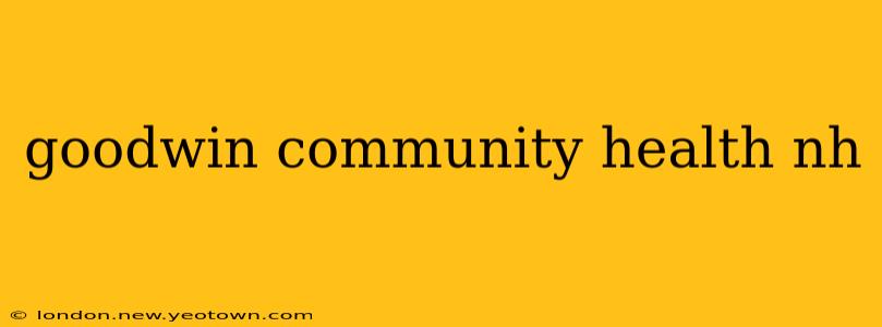 goodwin community health nh