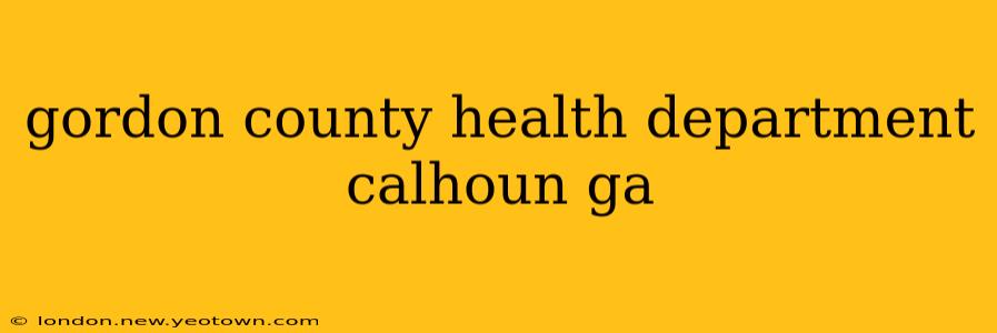gordon county health department calhoun ga