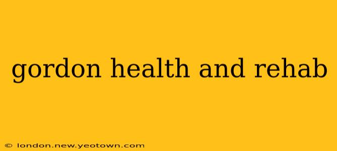 gordon health and rehab