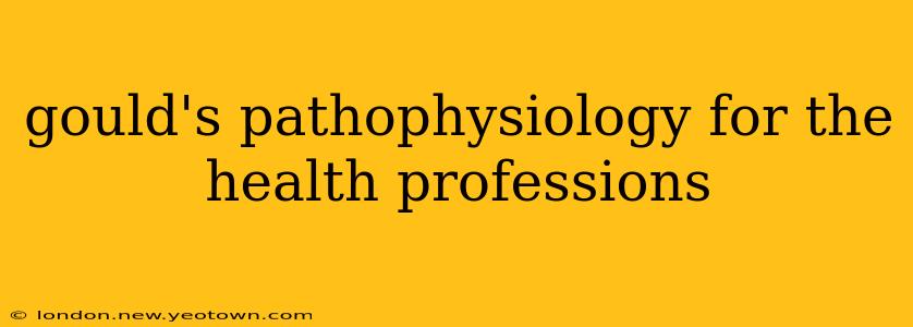 gould's pathophysiology for the health professions