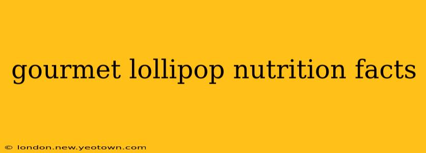 gourmet lollipop nutrition facts