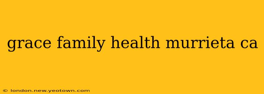 grace family health murrieta ca