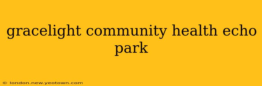 gracelight community health echo park