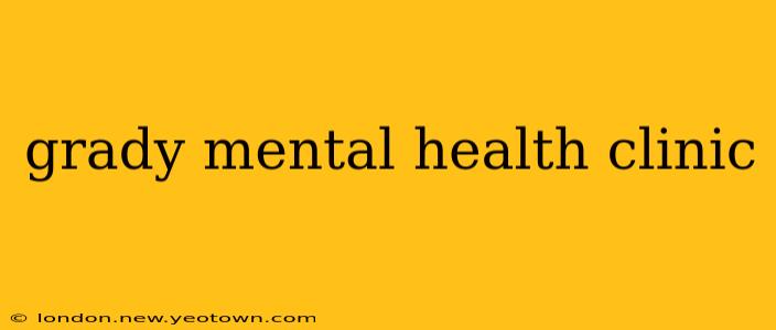 grady mental health clinic