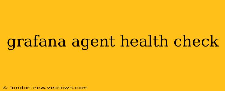 grafana agent health check