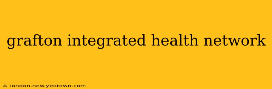 grafton integrated health network