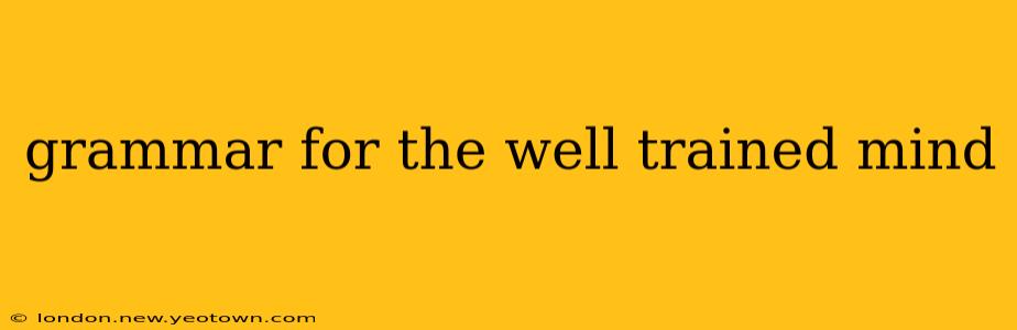 grammar for the well trained mind