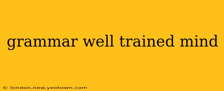 grammar well trained mind
