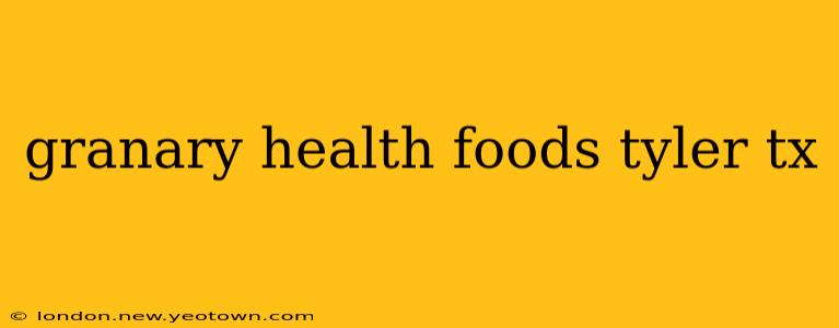granary health foods tyler tx