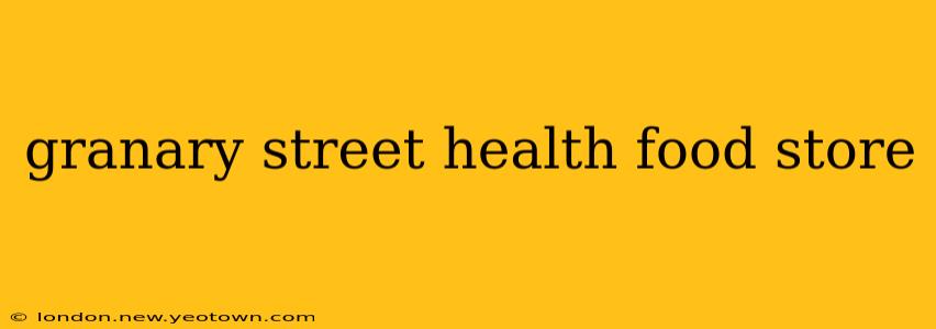 granary street health food store