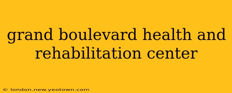 grand boulevard health and rehabilitation center