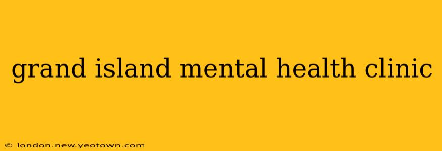 grand island mental health clinic
