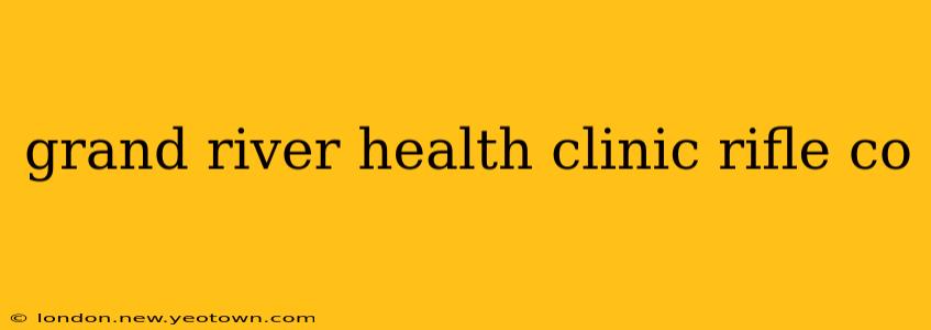 grand river health clinic rifle co
