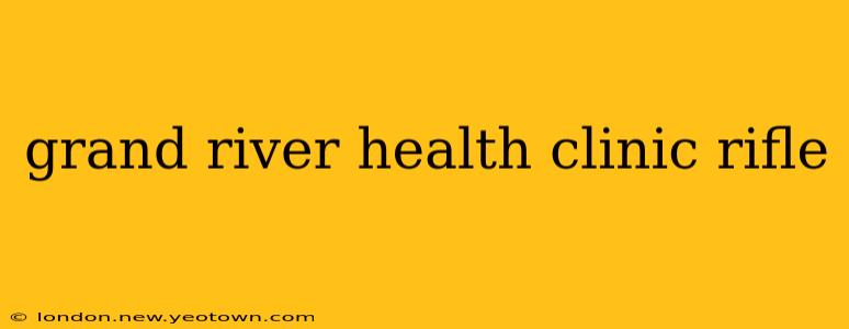 grand river health clinic rifle