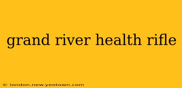 grand river health rifle