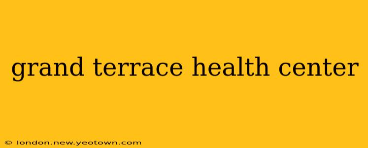 grand terrace health center