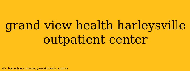 grand view health harleysville outpatient center