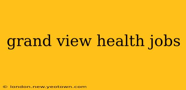 grand view health jobs