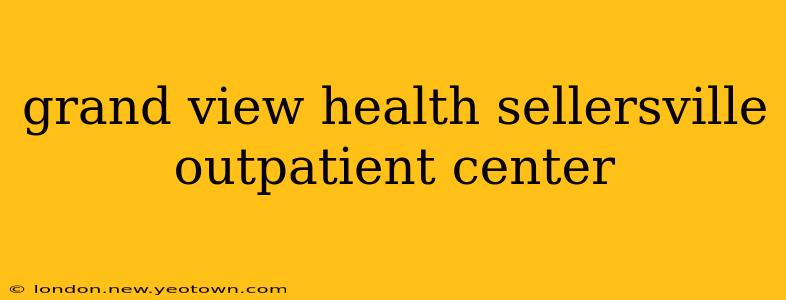grand view health sellersville outpatient center