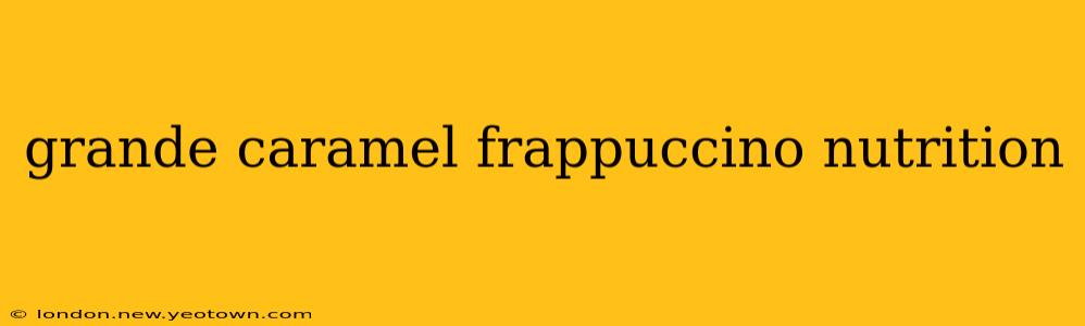 grande caramel frappuccino nutrition