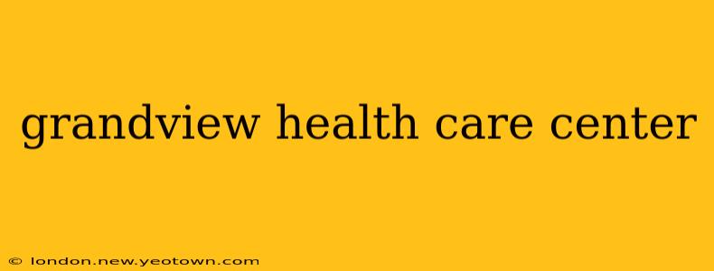 grandview health care center