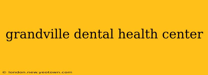 grandville dental health center