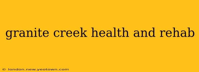 granite creek health and rehab