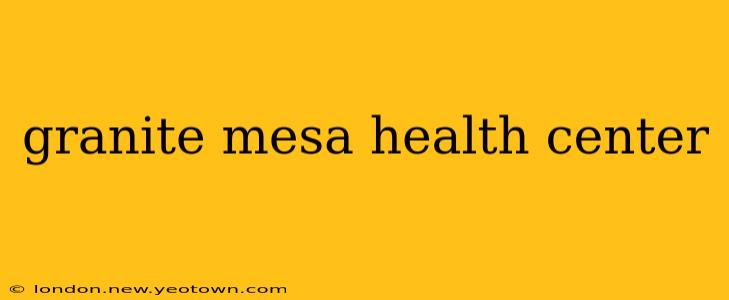 granite mesa health center